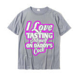 Womens I Love Tasting Myself On Daddy Cock T-Shirt UniqueStreet Tops Cotton Men's Mart Lion Gray XS 
