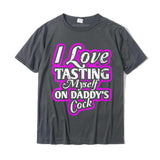 Womens I Love Tasting Myself On Daddy Cock T-Shirt UniqueStreet Tops Cotton Men's Mart Lion Dark Grey XS 