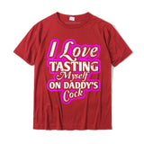 Womens I Love Tasting Myself On Daddy Cock T-Shirt UniqueStreet Tops Cotton Men's Mart Lion Red XS 