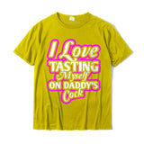 Womens I Love Tasting Myself On Daddy Cock T-Shirt UniqueStreet Tops Cotton Men's Mart Lion yellow XS 