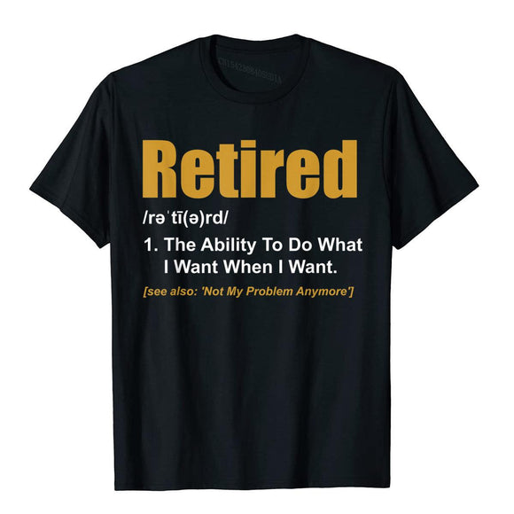 Retired The Ability To Do What I Want When I Want Retirement T-Shirt CoolFitness Popular Cotton Men's Mart Lion Black XS 