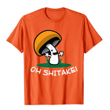 Oh Shitake Funny Mushroom Pun T-Shirt Cotton Men's Design Gothic Christmas Clothing Mart Lion Orange XS 